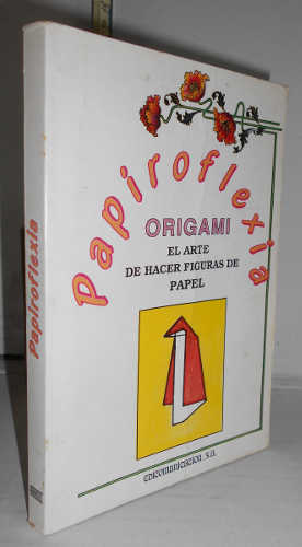Portada del libro PAPIROFLEXIA. Arte hacer figuras de papel. 1ª edición. Seleción y presentación Javier Tapia Rodríguez...