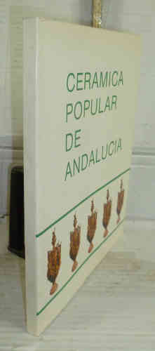 Portada del libro CERÁMICA POPULAR DE ANDALUCÍA. 1ª edición. Prólogo de Javier Tusell. Coordinación...
