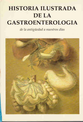 Portada del libro HISTORIA ILUSTRADA DE LA GASTROENTEROLOGÍA. 1ª edición. Traducción al castellano de Liliana María Lindenbaum