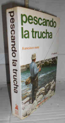 Portada del libro PESCANDO LA TRUCHA. 3ª edición. Prólogo de J. Joaquín Lozano. Prefacio e introducción del autor. Con...