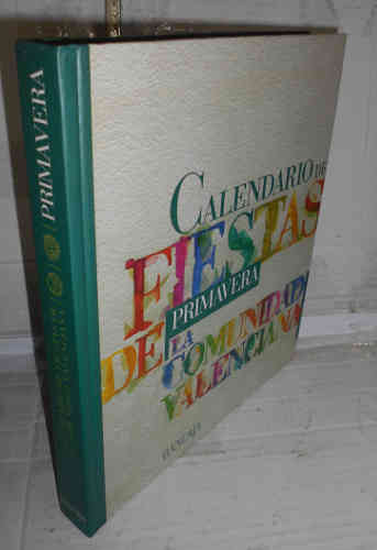 Portada del libro CALENDARIO DE FIESTAS DE LA COMUNIDAD VALENCIANA. I. Primavera. 1ª edición. Dirección... y ... Prólogo...