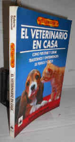 Portada del libro EL LIBRO DEL VETERINARIO EN CASA. Cómo prevenir y curar transtornos y enfermedades de perros y gatos....