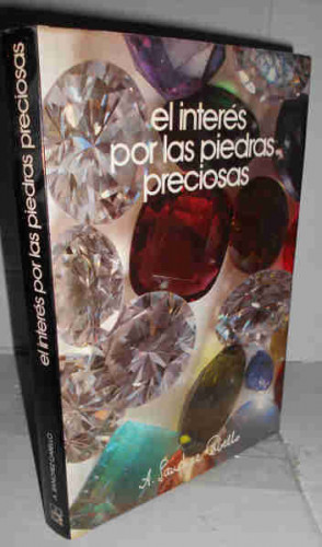 Portada del libro EL INTERÉS POR LAS PIEDRAS PRECIOSAS. 1ª edición. Primeras palabras de José Molina Plata. Fotografía...